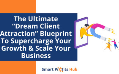 The Ultimate “Dream Client Attraction” Blueprint To Supercharge Your Growth & Scale Your Business