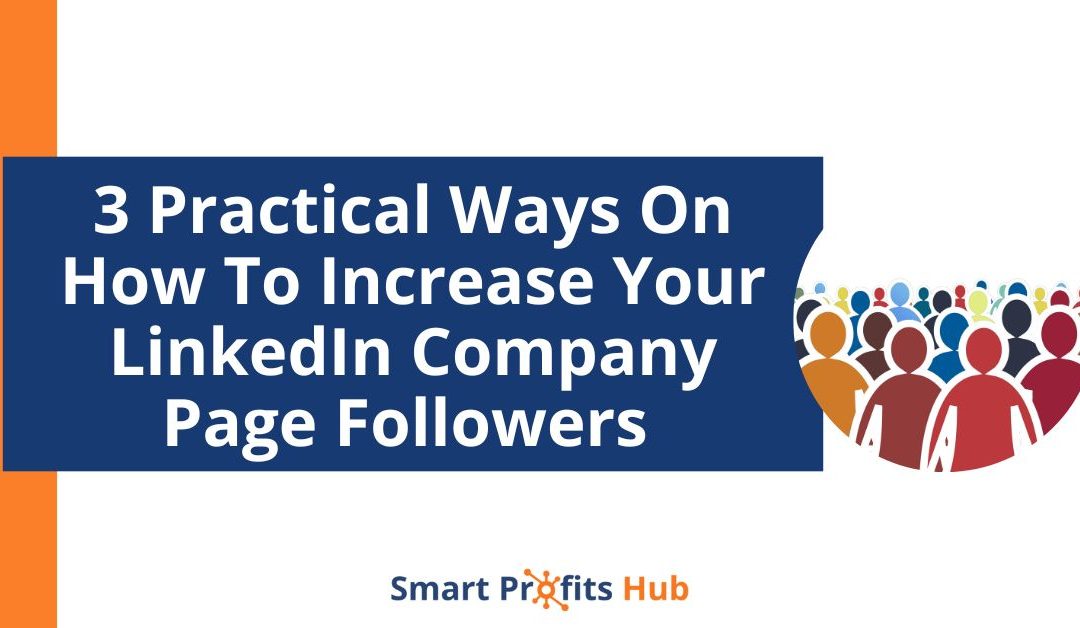 3 Practical Ways On How To Increase Followers On LinkedIn Company Page